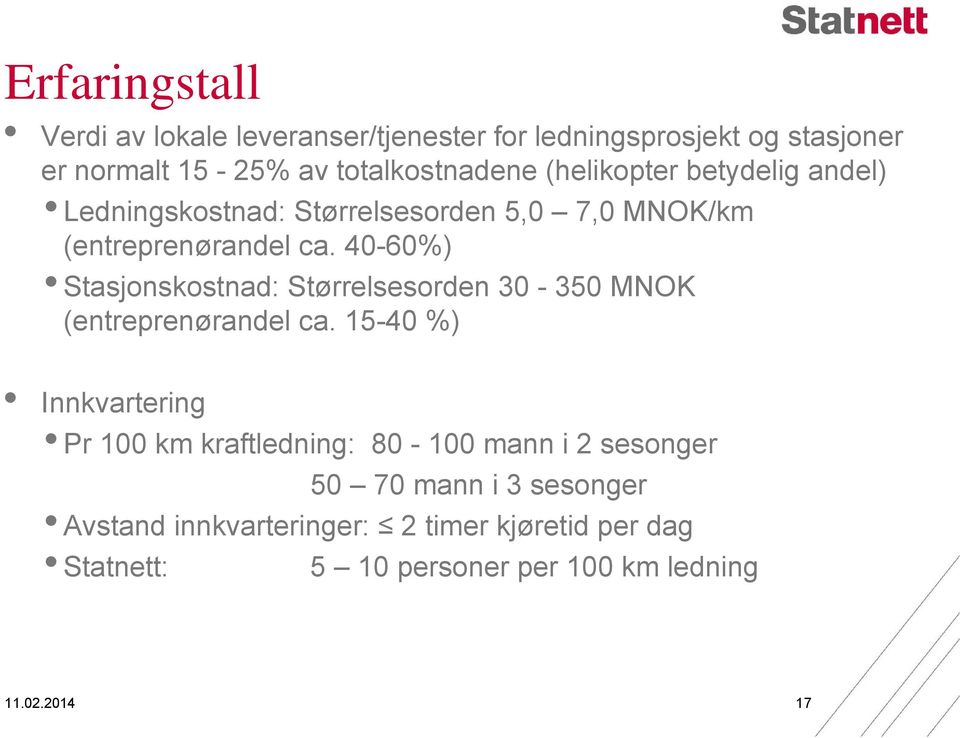40-60%) Stasjonskostnad: Størrelsesorden 30-350 MNOK (entreprenørandel ca.