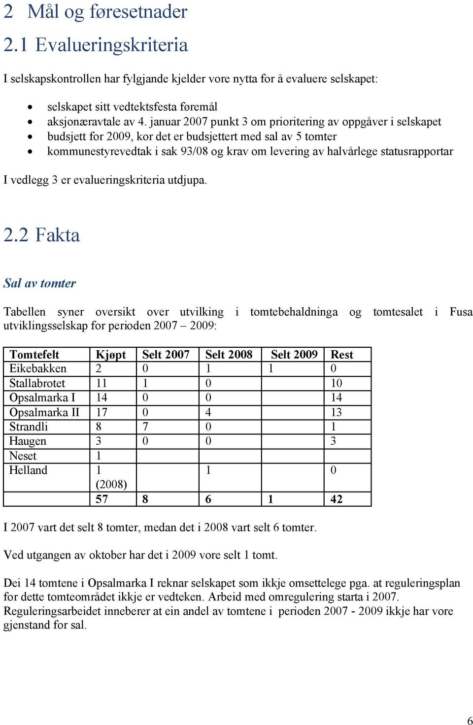 statusrapportar I vedlegg 3 er evalueringskriteria utdjupa. 2.