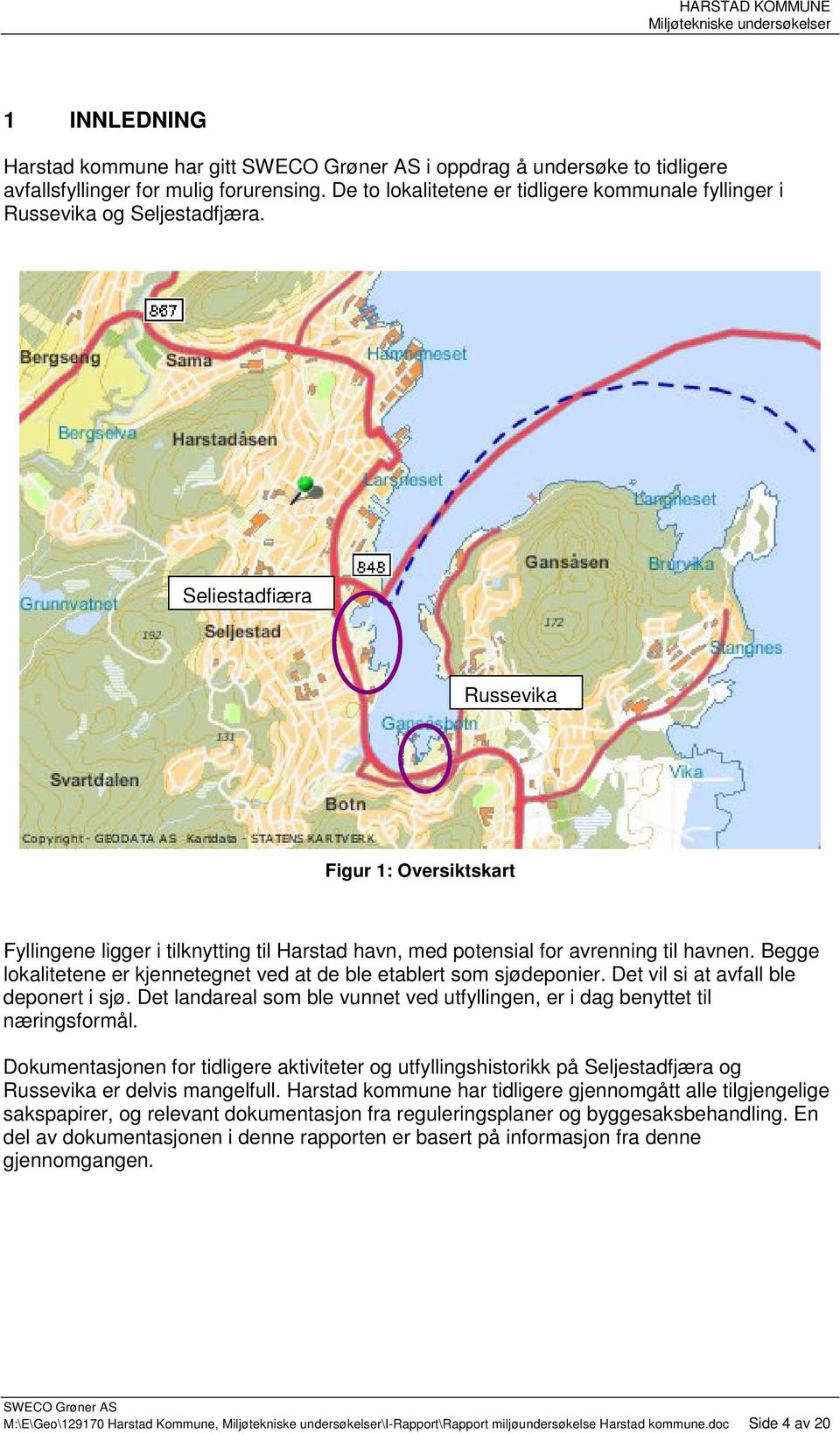 Seljestadfjæra Russevika Figur 1: Oversiktskart Fyllingene ligger i tilknytting til Harstad havn, med potensial for avrenning til havnen.