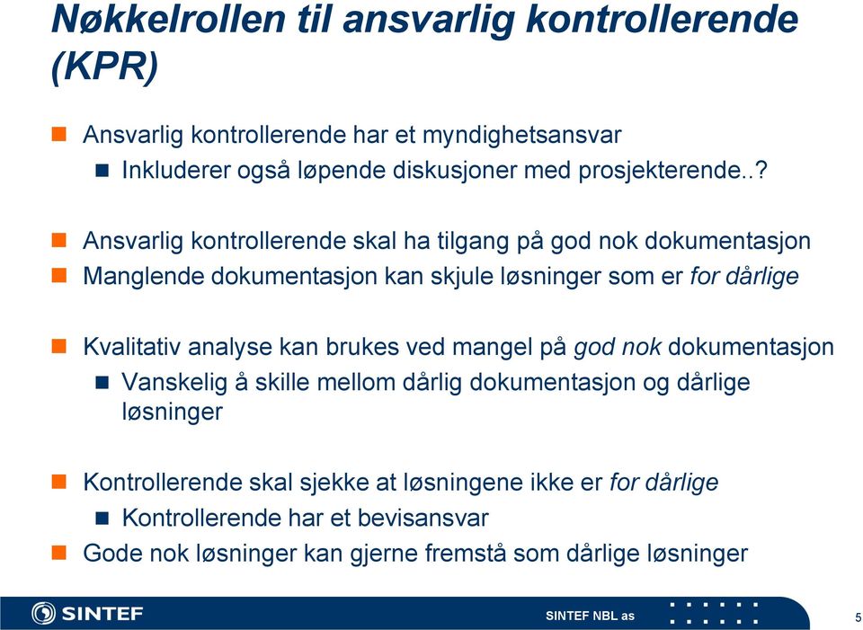 .? Ansvarlig kontrollerende skal ha tilgang på god nok dokumentasjon Manglende dokumentasjon kan skjule løsninger som er for dårlige Kvalitativ