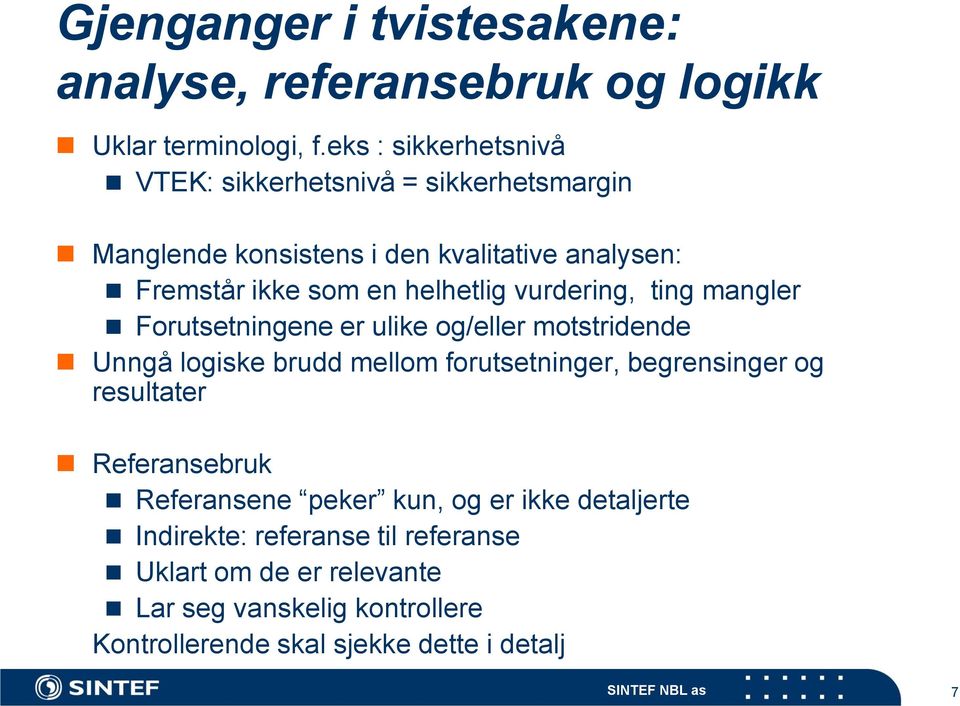 vurdering, ting mangler Forutsetningene er ulike og/eller motstridende Unngå logiske brudd mellom forutsetninger, begrensinger og resultater