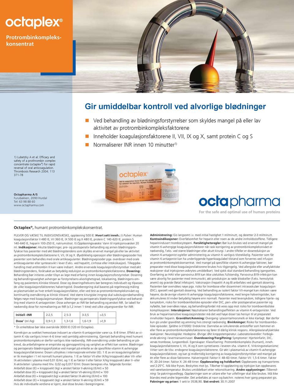 complex concentrate (octaplex ) for rapid reversal of oral anticoagulation. Thrombosis Research 2004; 113 371-78 Octapharma A/S Furubakken, 2090 Hurdal Tel: 63 98 88 60 www.octapharma.