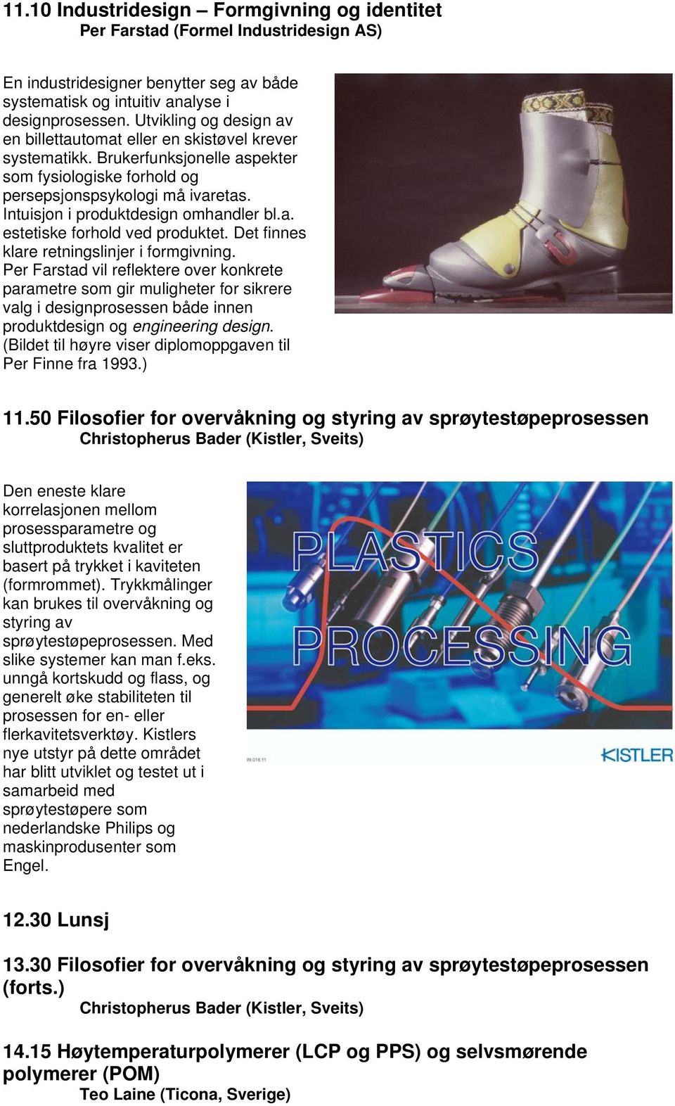 Intuisjon i produktdesign omhandler bl.a. estetiske forhold ved produktet. Det finnes klare retningslinjer i formgivning.