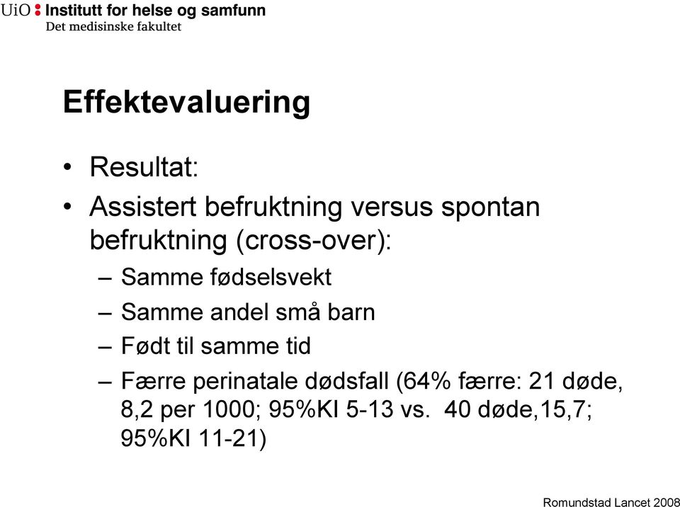 Født til samme tid Færre perinatale dødsfall (64% færre: 21 døde,