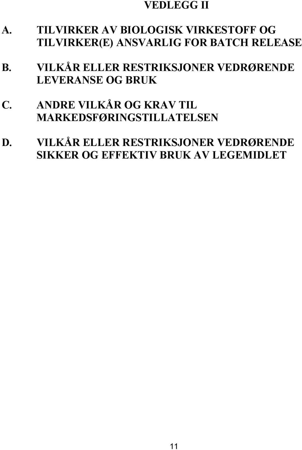 RELEASE B. VILKÅR ELLER RESTRIKSJONER VEDRØRENDE LEVERANSE OG BRUK C.