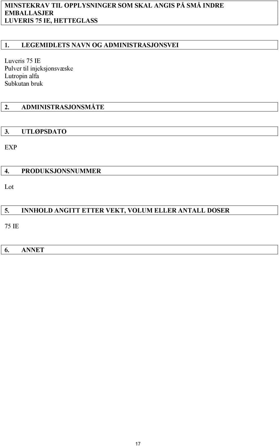 LEGEMIDLETS NAVN OG ADMINISTRASJONSVEI Luveris 75 IE Pulver til injeksjonsvæske