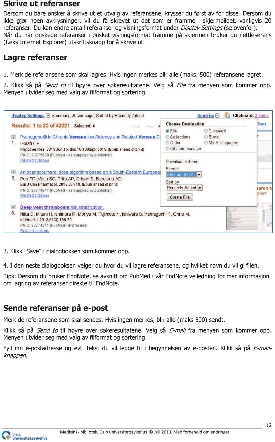 Du kan endre antall referanser og visningsformat under Display Settings (se ovenfor). Når du har ønskede referanser i ønsket visningsformat framme på skjermen bruker du nettleserens (f.