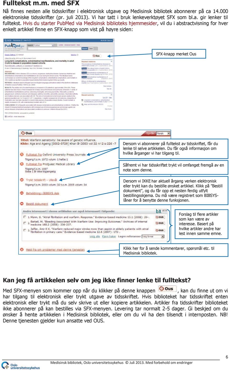 Hvis du starter PubMed via Medisinsk biblioteks hjemmesider, vil du i abstractvisning for hver enkelt artikkel finne en SFX-knapp som vist på høyre siden: SFX-knapp merket Ous Dersom vi abonnerer på