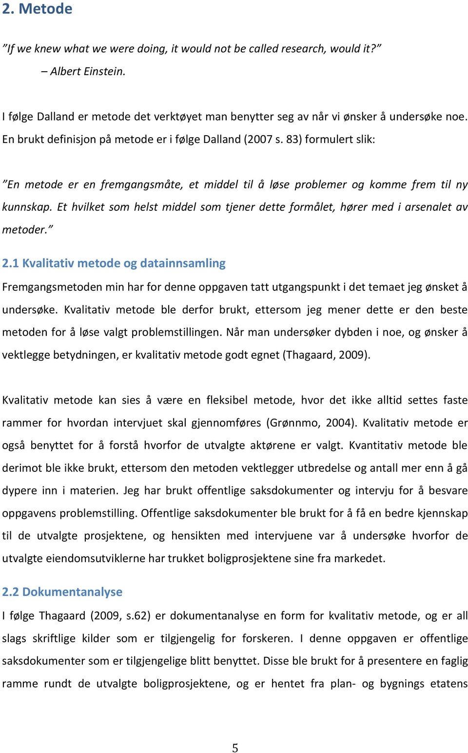 Et hvilket som helst middel som tjener dette formålet, hører med i arsenalet av metoder. 2.