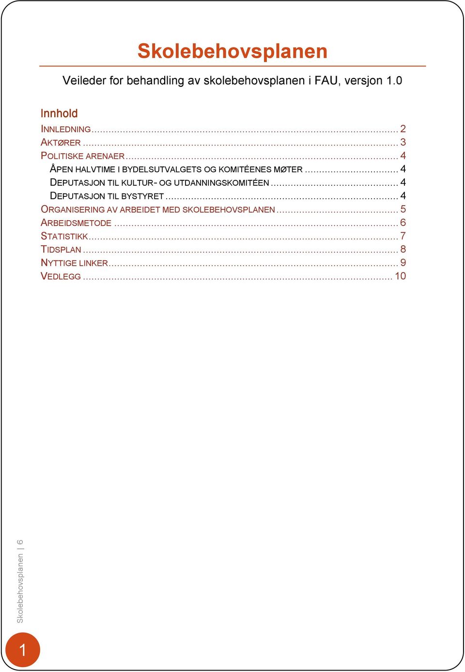 .. 4 DEPUTASJON TIL KULTUR- OG UTDANNINGSKOMITÉEN... 4 DEPUTASJON TIL BYSTYRET.