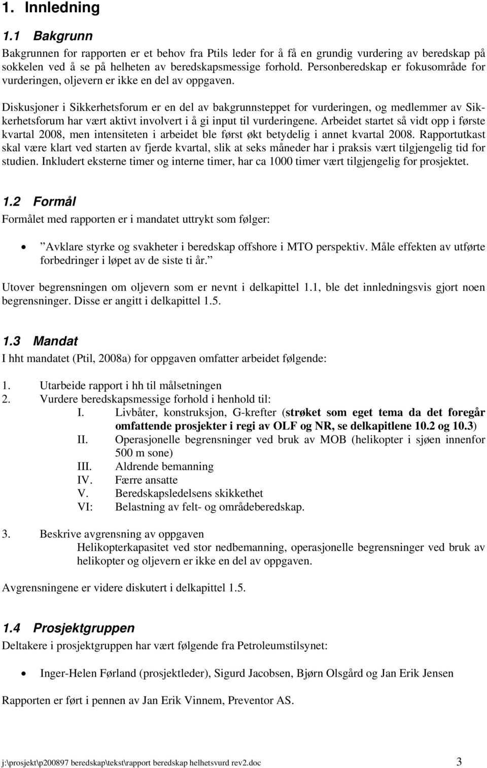 Diskusjoner i Sikkerhetsforum er en del av bakgrunnsteppet for vurderingen, og medlemmer av Sikkerhetsforum har vært aktivt involvert i å gi input til vurderingene.