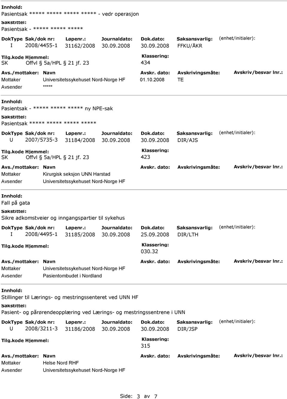 niversitetssykehuset Nord-Norge HF Fall på gata Sikre adkomstveier og inngangspartier til sykehus 2008/4495-1 31185/2008 25.09.2008 DR/LTH 030.