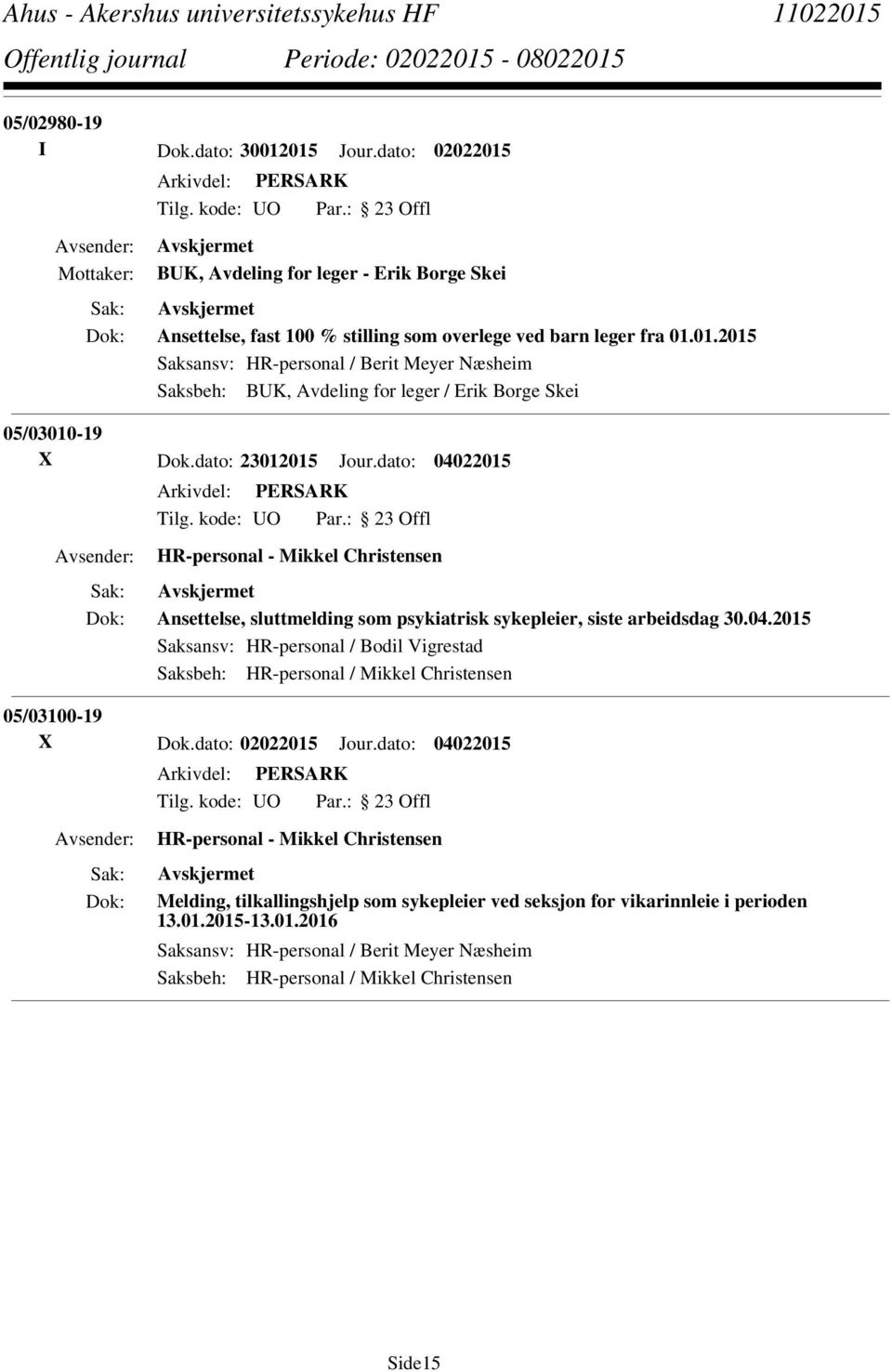 dato: 23012015 Jour.dato: 04022015 Ansettelse, sluttmelding som psykiatrisk sykepleier, siste arbeidsdag 30.04.2015 05/03100-19 X Dok.