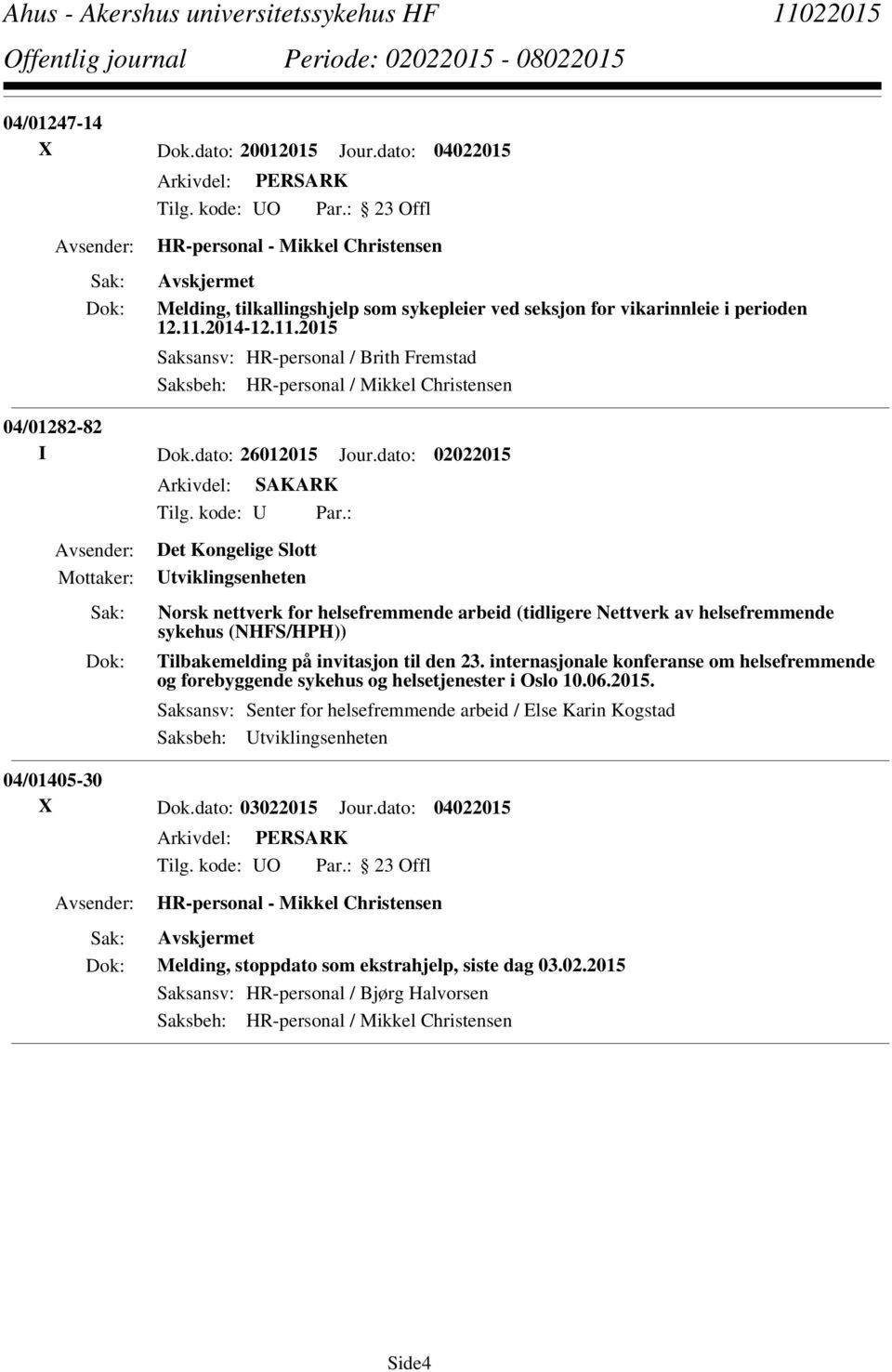 : Det Kongelige Slott Utviklingsenheten Norsk nettverk for helsefremmende arbeid (tidligere Nettverk av helsefremmende sykehus (NHFS/HPH)) Tilbakemelding på invitasjon til den 23.