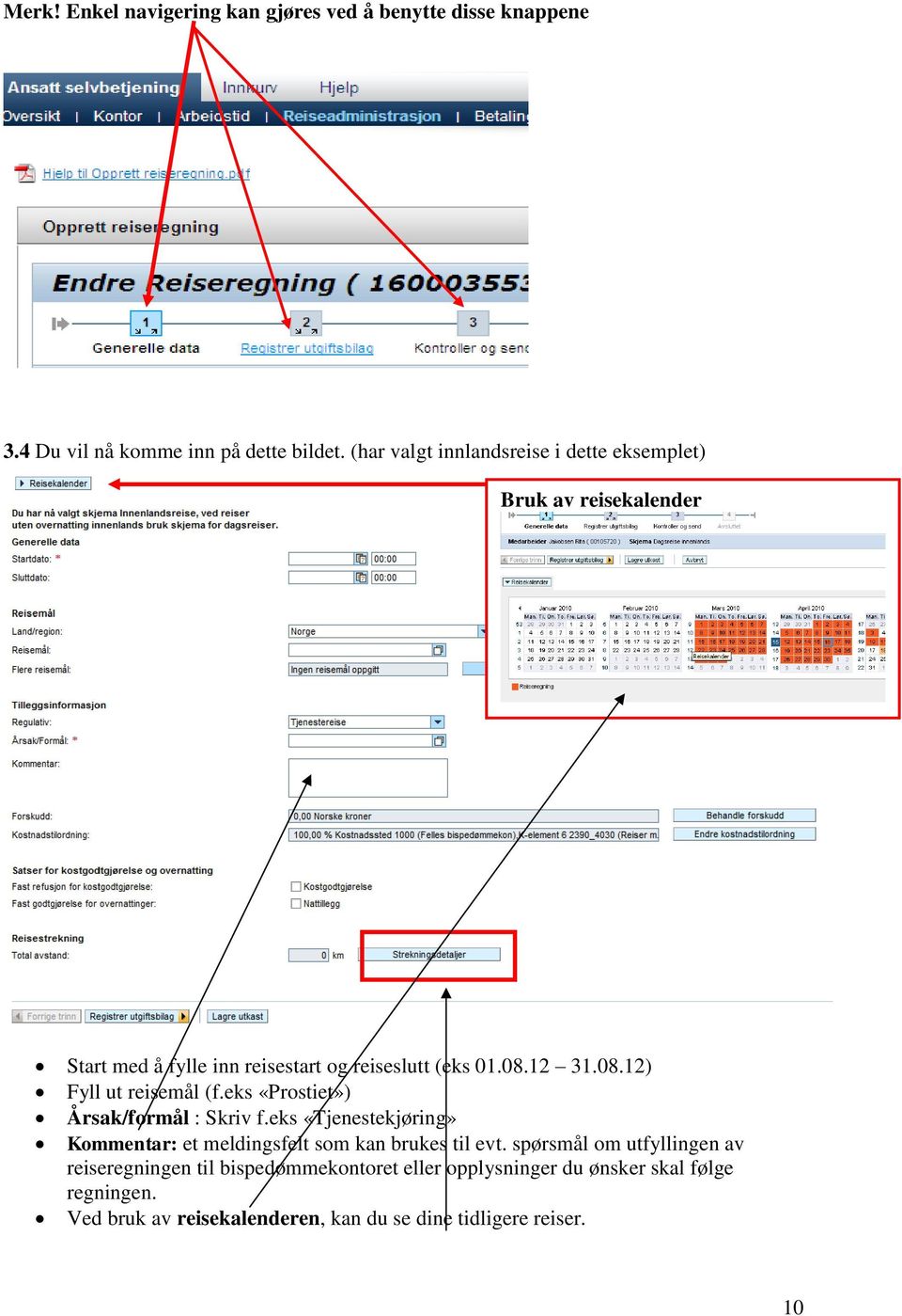 12 31.08.12) Fyll ut reisemål (f.eks «Prostiet») Årsak/formål : Skriv f.