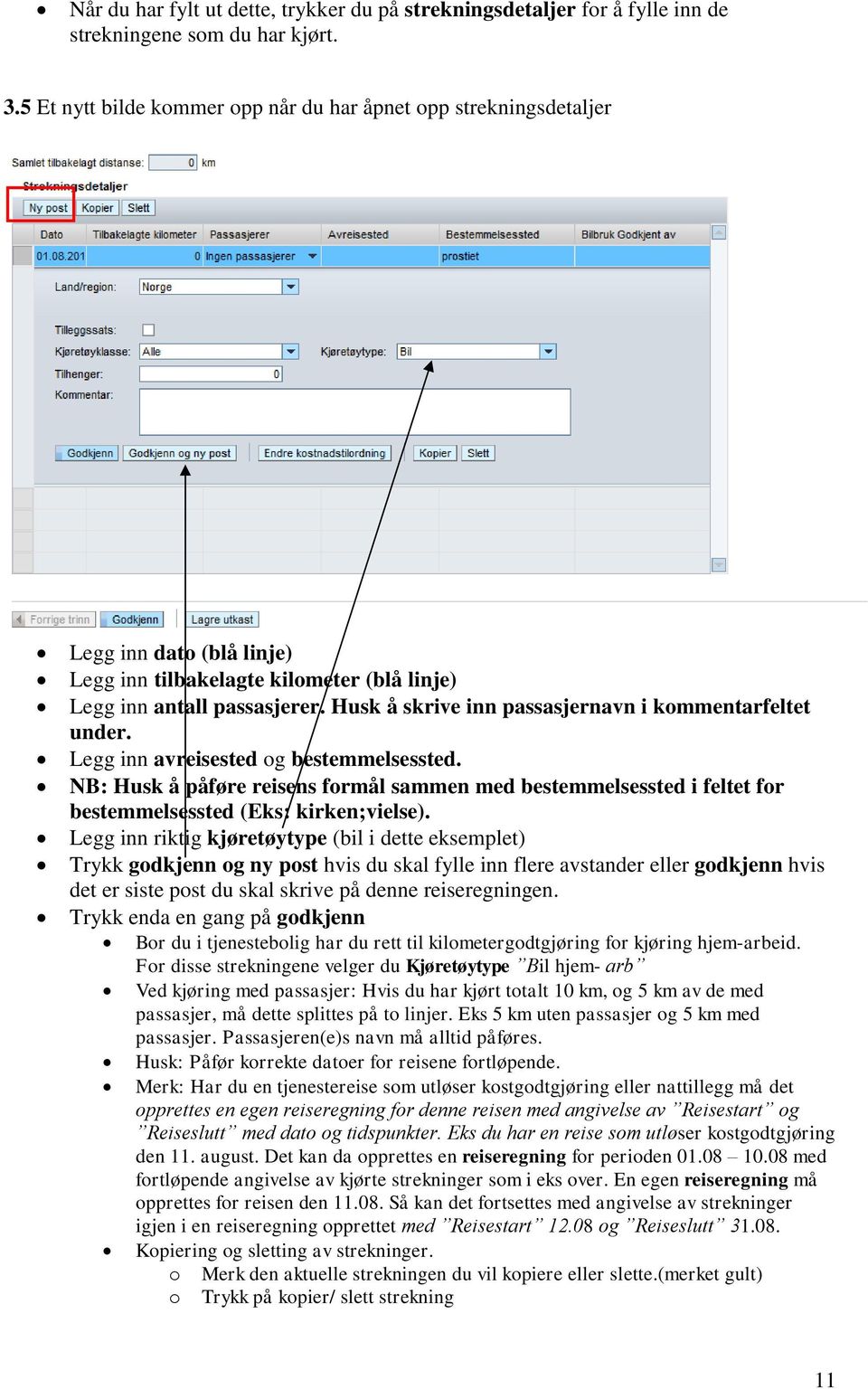 Husk å skrive inn passasjernavn i kommentarfeltet under. Legg inn avreisested og bestemmelsessted.