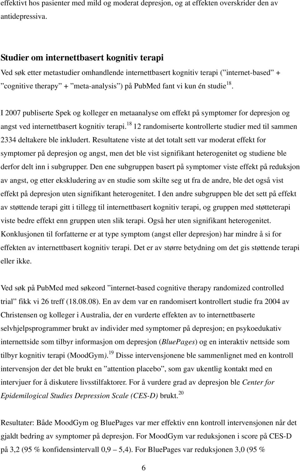 18. I 2007 publiserte Spek og kolleger en metaanalyse om effekt på symptomer for depresjon og angst ved internettbasert kognitiv terapi.