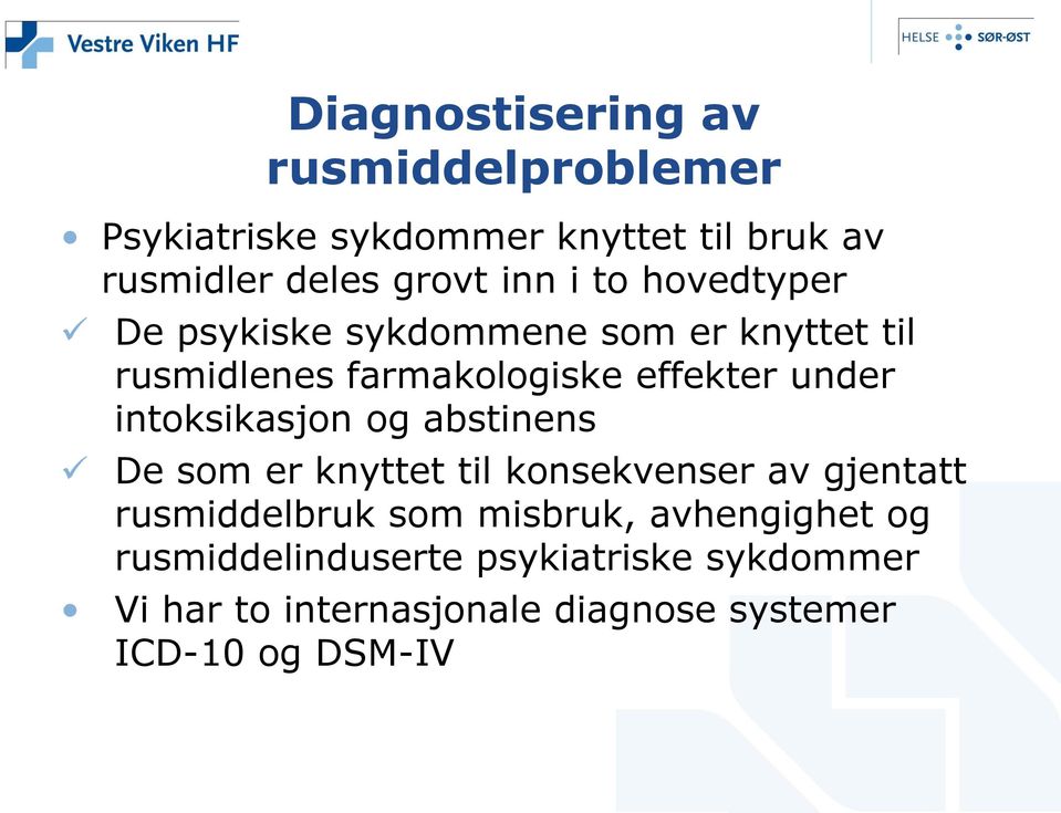 intoksikasjon og abstinens De som er knyttet til konsekvenser av gjentatt rusmiddelbruk som misbruk,