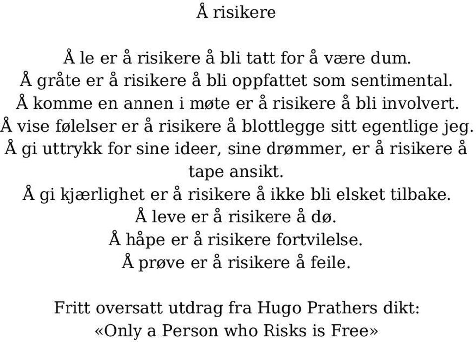 Å gi uttrykk for sine ideer, sine drømmer, er å risikere å tape ansikt. Å gi kjærlighet er å risikere å ikke bli elsket tilbake.