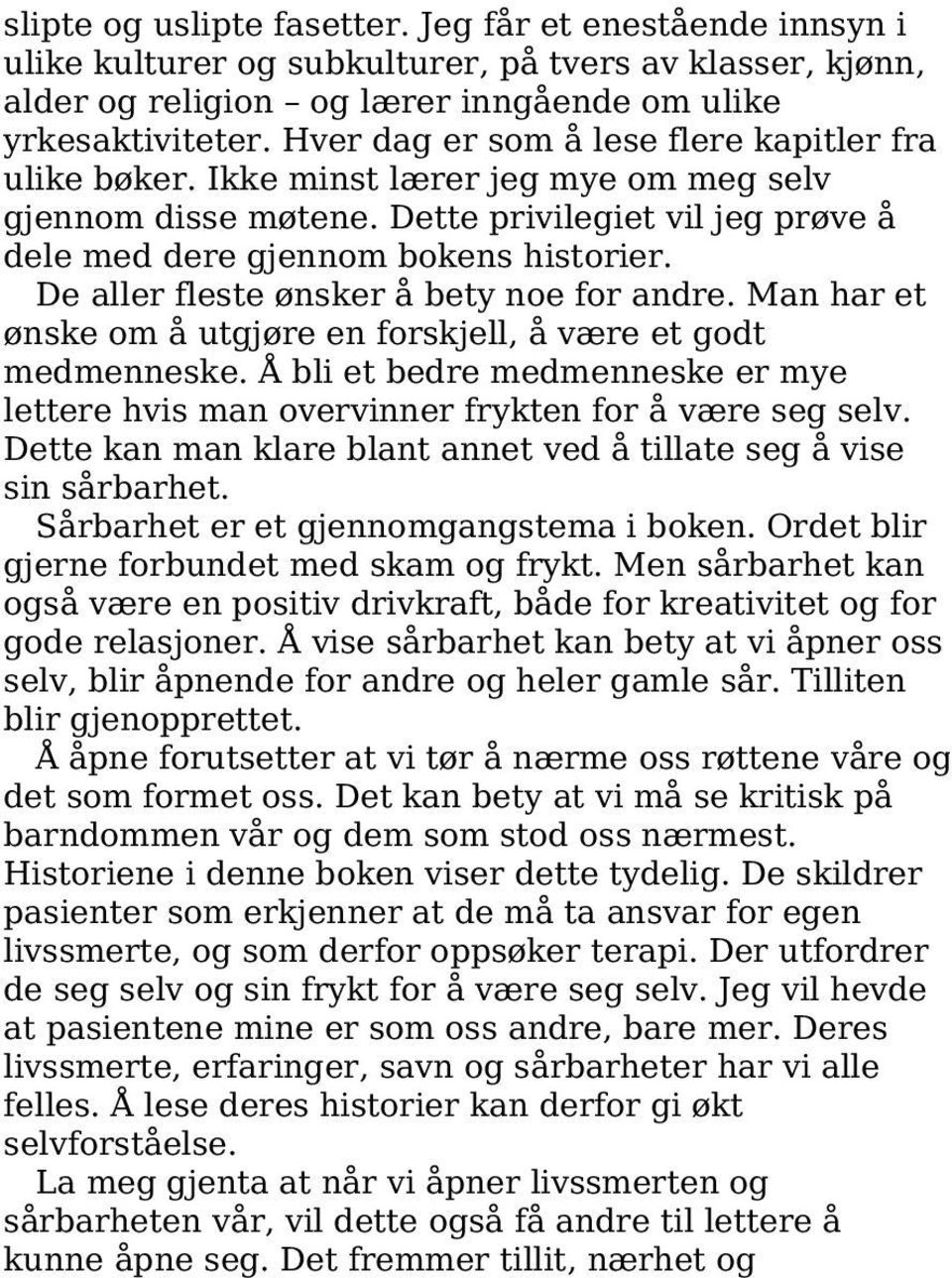 De aller fleste ønsker å bety noe for andre. Man har et ønske om å utgjøre en forskjell, å være et godt medmenneske.