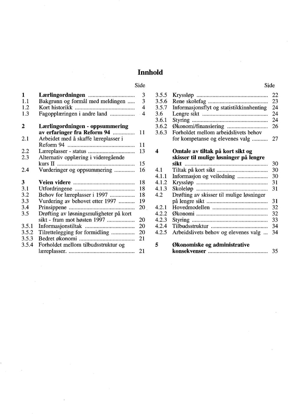 ............................... 13 Alternativ opplæring i videregående kurs Il... 15 Vurderinger og oppsummering... 16 Veien videre.......................................... 18 Utfordringene.