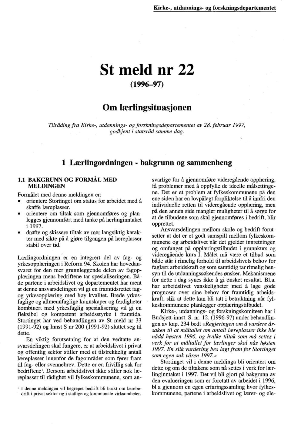 orientere om tiltak som gjennomføres og planlegges gjennomført med tanke på lærlinginntaket i 1997.