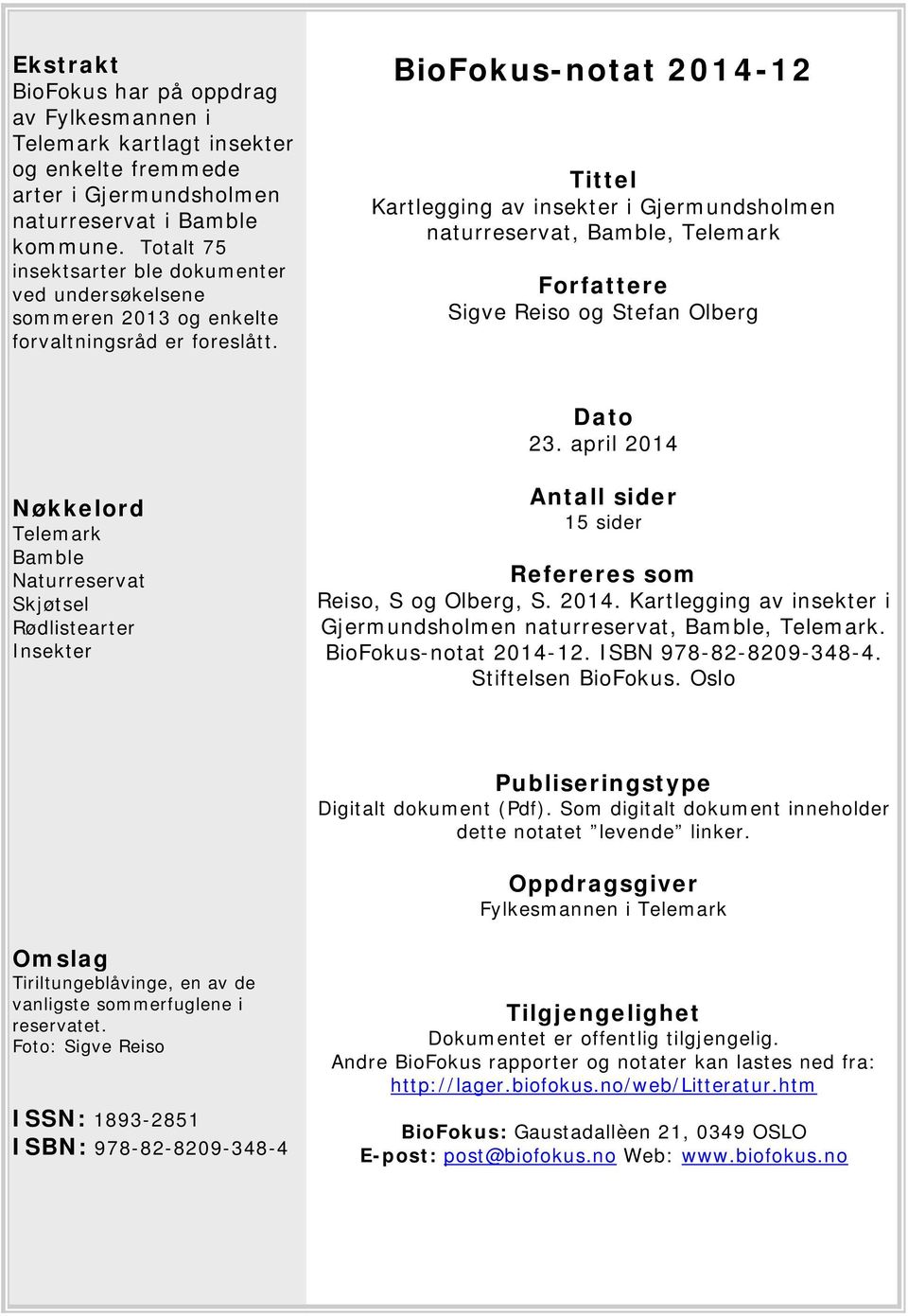 BioFokus-notat 2014-12 Tittel Kartlegging av insekter i Gjermundsholmen naturreservat, Bamble, Telemark Forfattere Sigve Reiso og Stefan Olberg Dato 23.