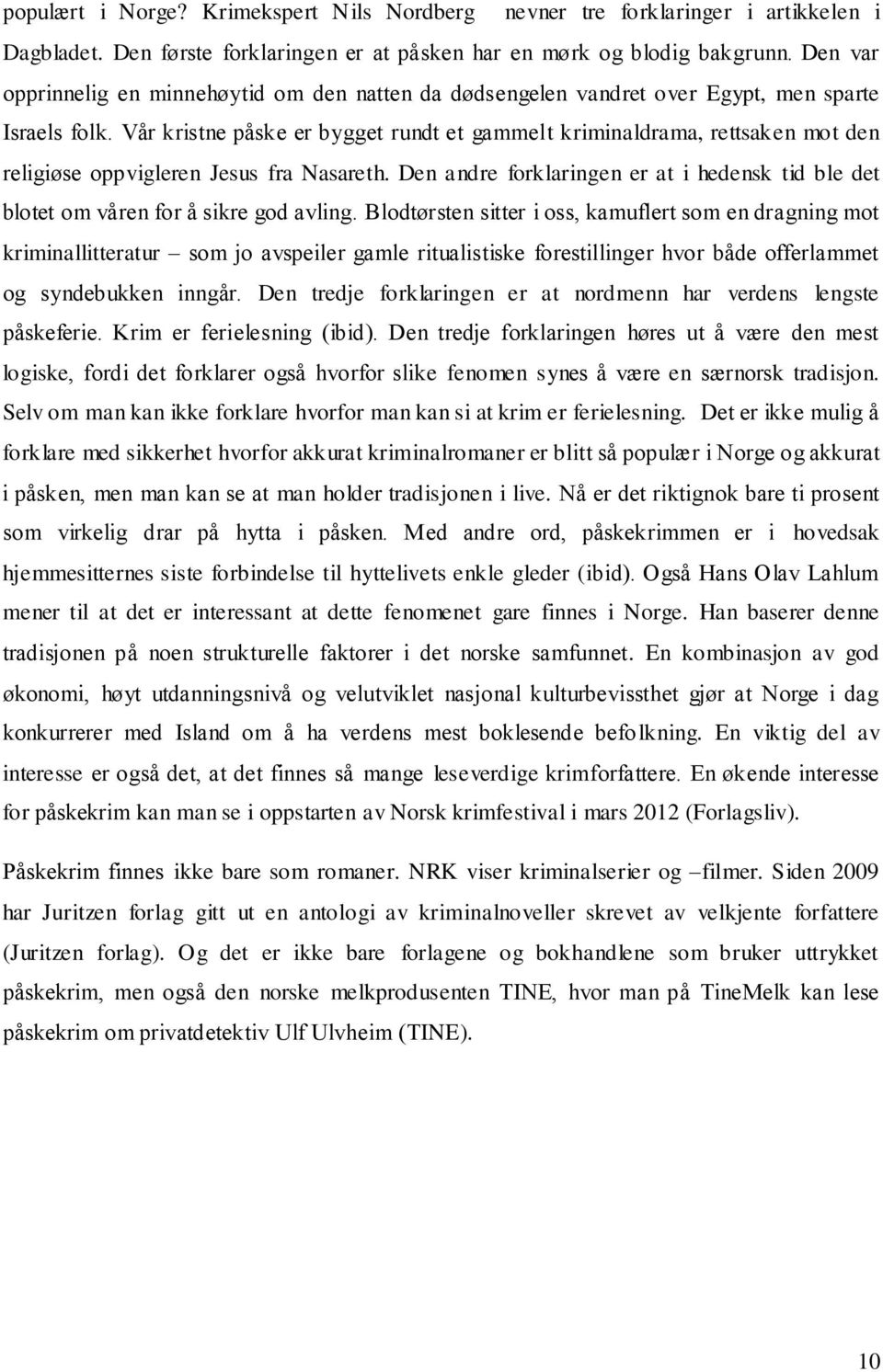 Vår kristne påske er bygget rundt et gammelt kriminaldrama, rettsaken mot den religiøse oppvigleren Jesus fra Nasareth.