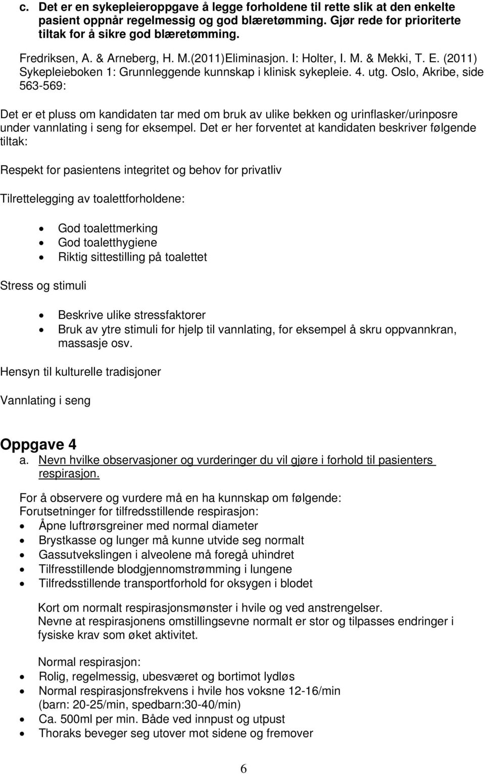 Osl, Akribe, side 563-569: Det er et pluss m kandidaten tar med m bruk av ulike bekken g urinflasker/urinpsre under vannlating i seng fr eksempel.