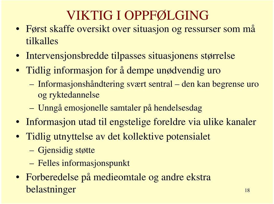 og ryktedannelse Unngå emosjonelle samtaler på hendelsesdag Informasjon utad til engstelige foreldre via ulike kanaler Tidlig