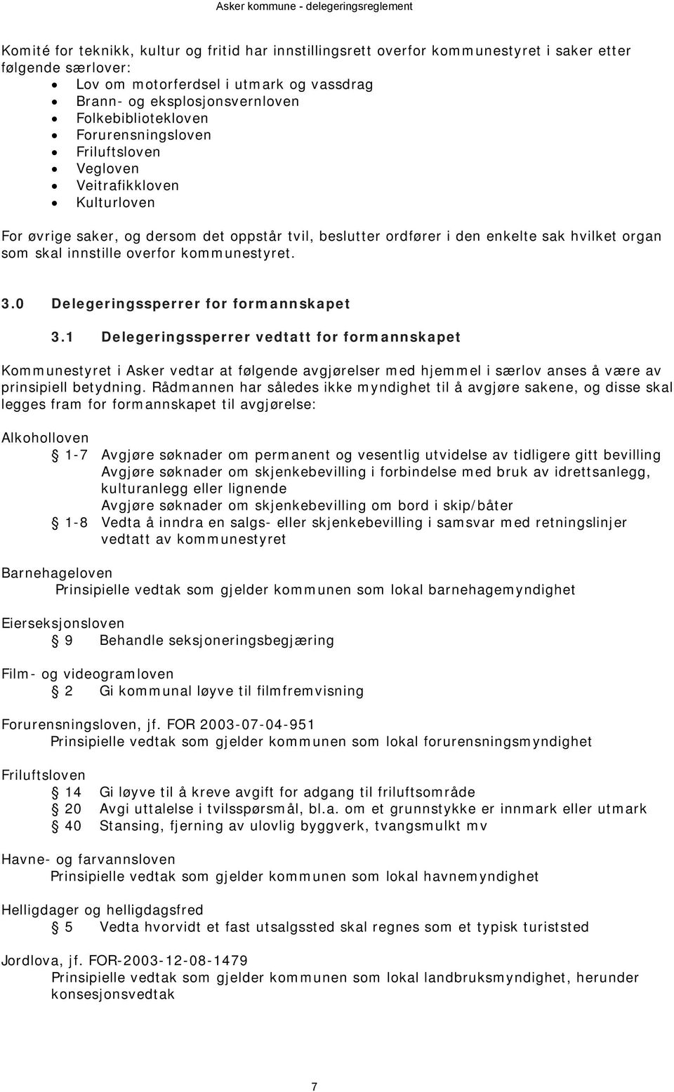 innstille overfor kommunestyret. 3.0 Delegeringssperrer for formannskapet 3.