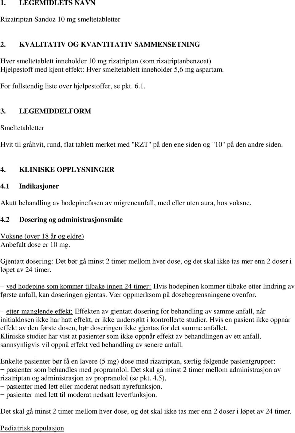 For fullstendig liste over hjelpestoffer, se pkt. 6.1. 3. LEGEMIDDELFORM Smeltetabletter Hvit til gråhvit, rund, flat tablett merket med "RZT" på den ene siden og "10" på den andre siden. 4.