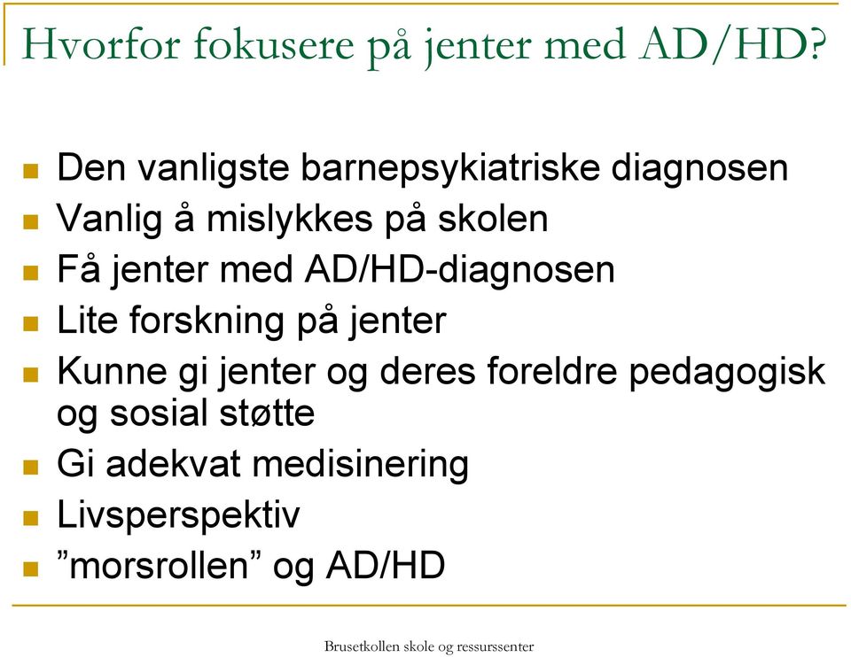 Få jenter med AD/HD-diagnosen Lite forskning på jenter Kunne gi jenter