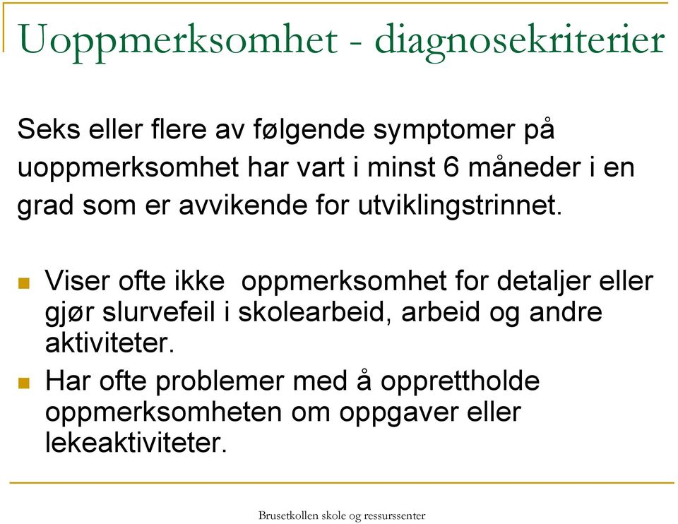 Viser ofte ikke oppmerksomhet for detaljer eller gjør slurvefeil i skolearbeid, arbeid og