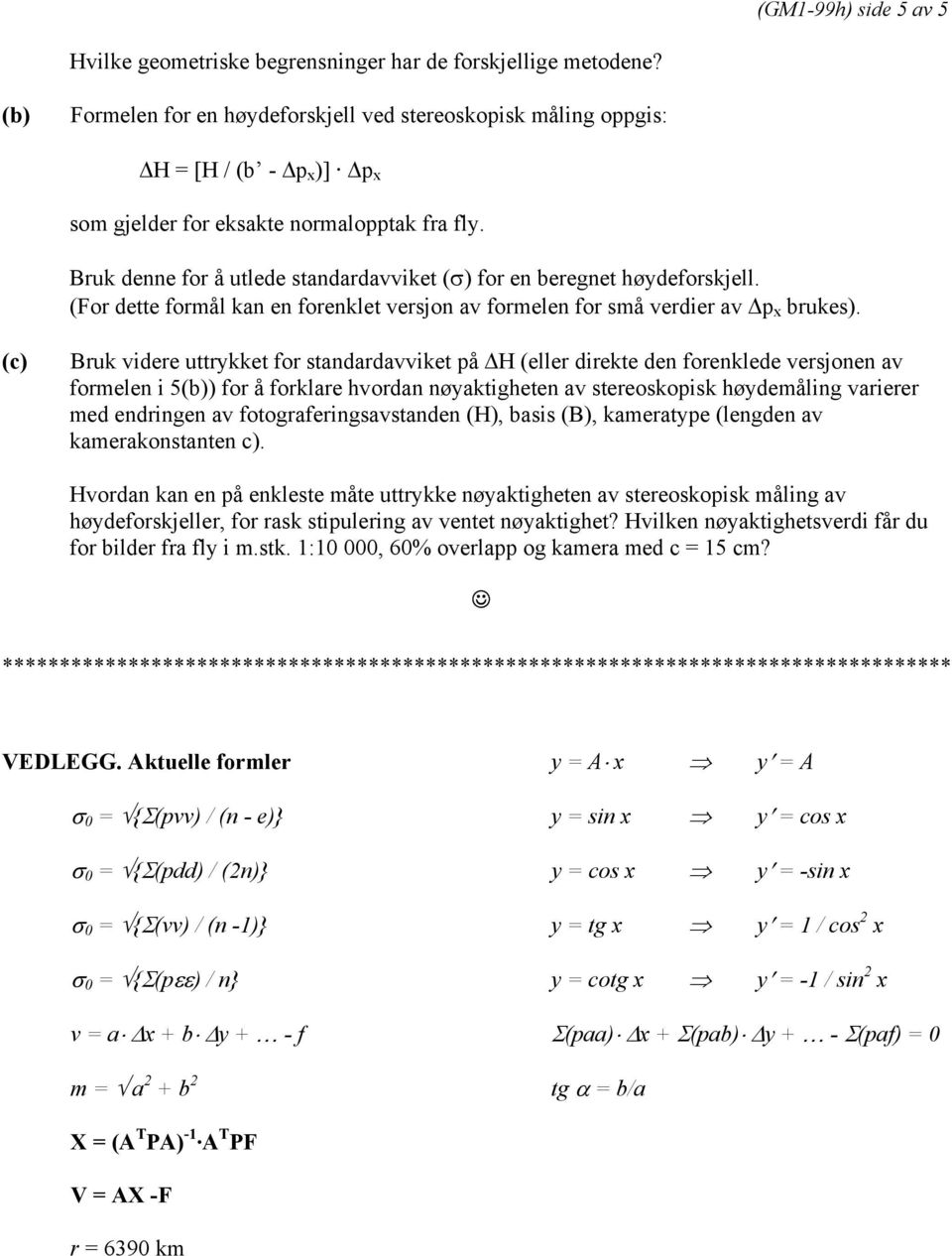 Bruk denne for å utlede standardavviket (σ) for en beregnet høydeforskjell. (For dette formål kan en forenklet versjon av formelen for små verdier av p x brukes).