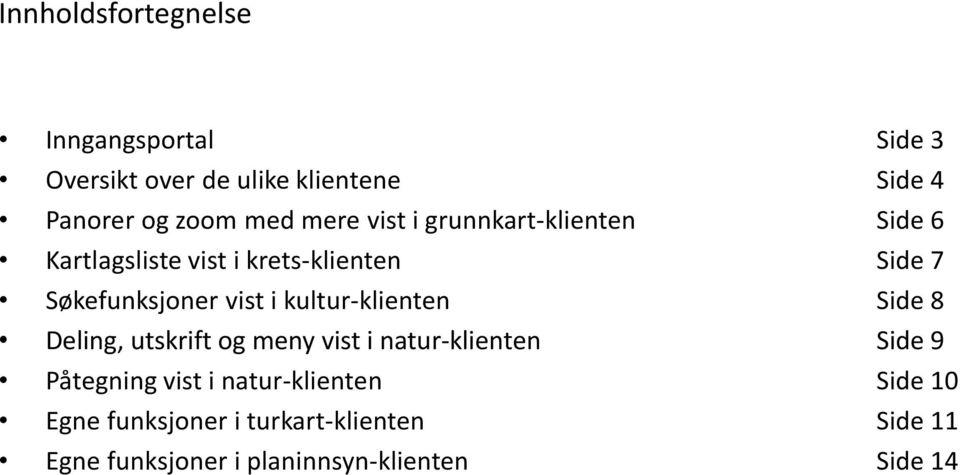 kultur-klienten Side 8 Deling, utskrift og meny vist i natur-klienten Side 9 Påtegning vist i