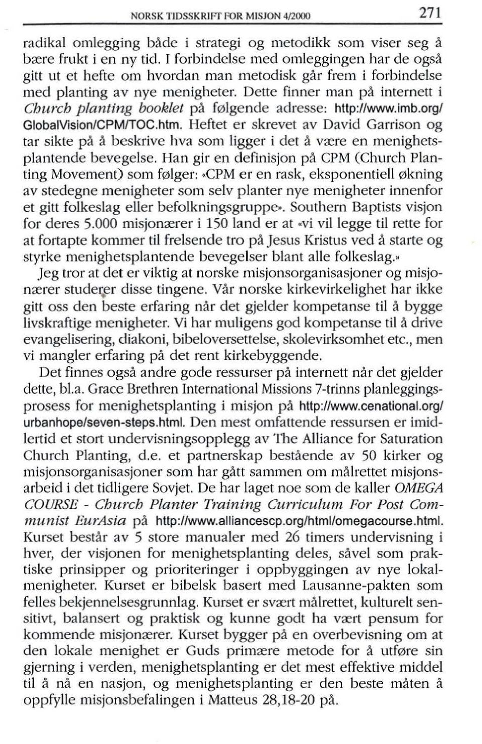 Dette finner man pa internett i Church planting booklet pa f01gende adresse: http://www.imb.orgl GlobaIVisionICPMfTOC.htm.