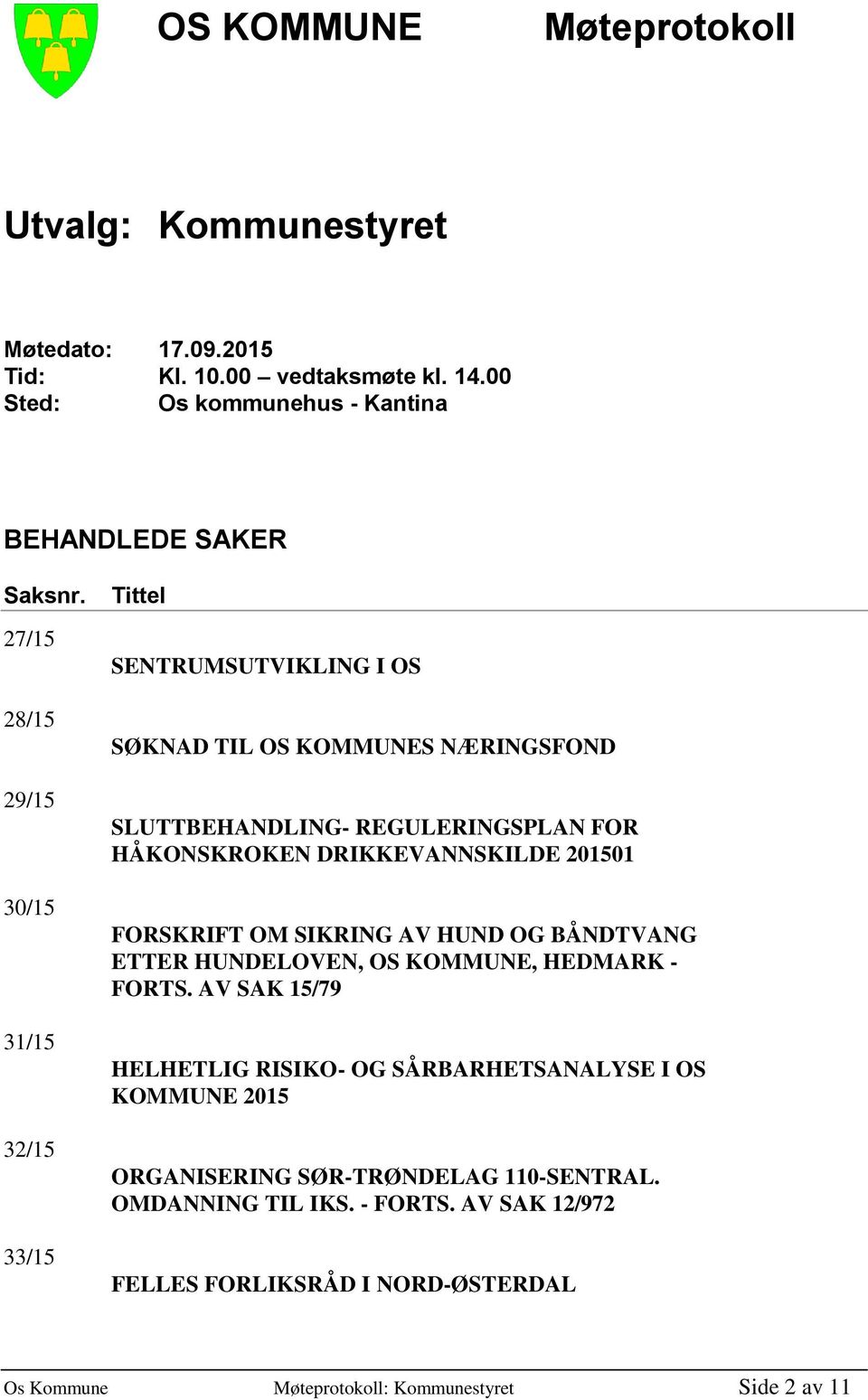 DRIKKEVANNSKILDE 201501 FORSKRIFT OM SIKRING AV HUND OG BÅNDTVANG ETTER HUNDELOVEN, OS KOMMUNE, HEDMARK - FORTS.