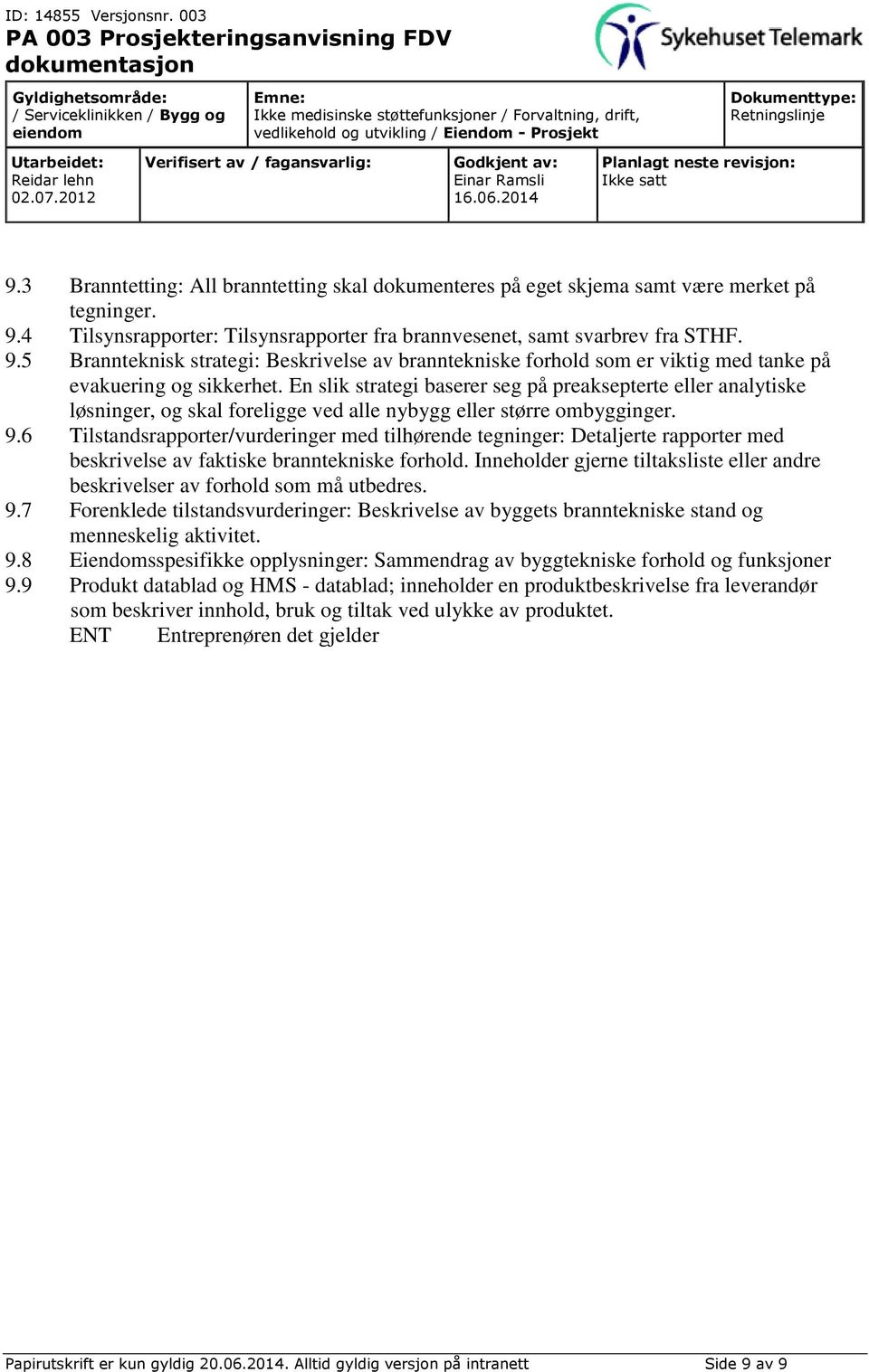 En slik strategi baserer seg på preaksepterte eller analytiske løsninger, og skal foreligge ved alle nybygg eller større ombygginger. 9.