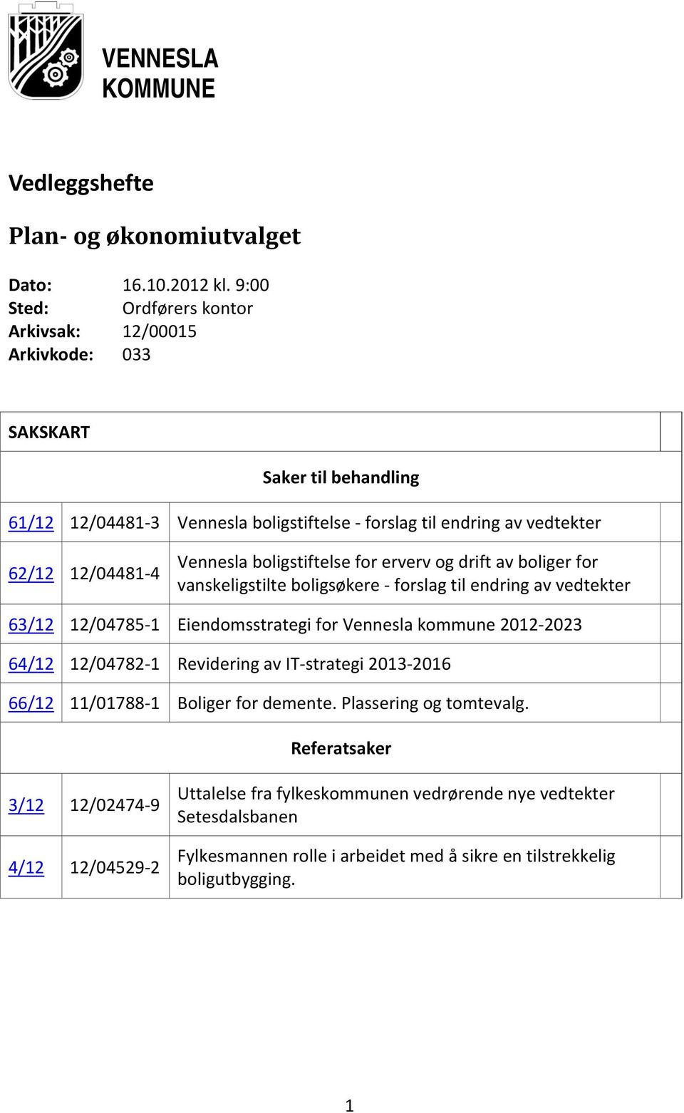 Vennesla boligstiftelse for erverv og drift av boliger for vanskeligstilte boligsøkere forslag til endring av vedtekter 63/12 12/04785 1 Eiendomsstrategi for Vennesla kommune 2012 2023