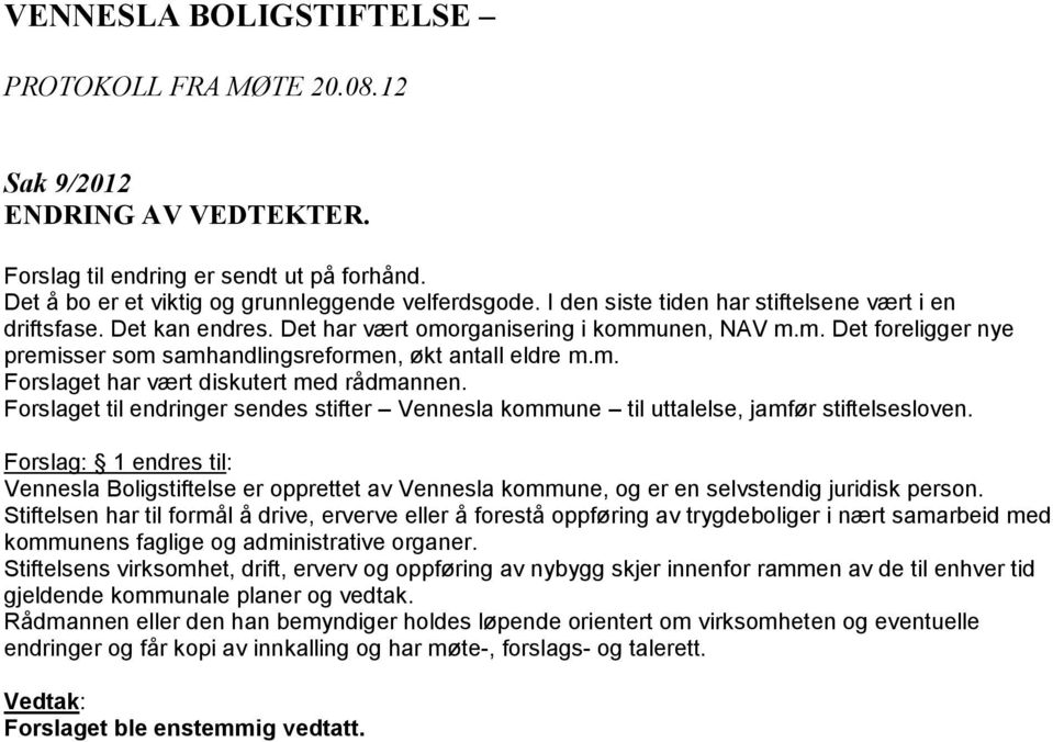 Forslaget til endringer sendes stifter Vennesla kommune til uttalelse, jamfør stiftelsesloven.