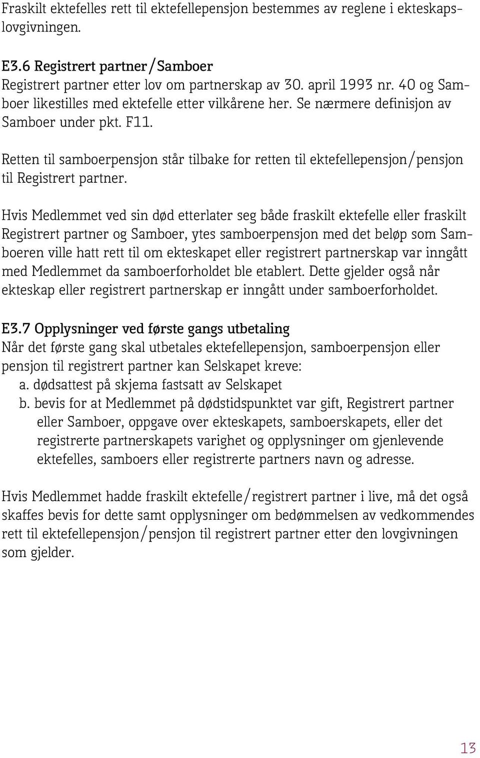 Retten til samboerpensjon står tilbake for retten til ektefellepensjon/pensjon til Registrert partner.