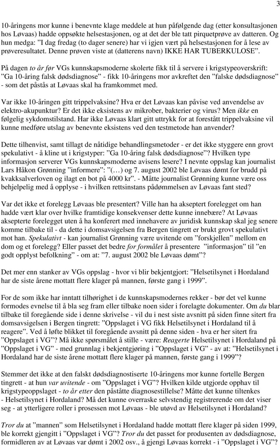 På dagen to år før VGs kunnskapsmoderne skolerte fikk til å servere i krigstypeoverskrift: Ga 10-åring falsk dødsdiagnose - fikk 10-åringens mor avkreftet den falske dødsdiagnose - som det påstås at