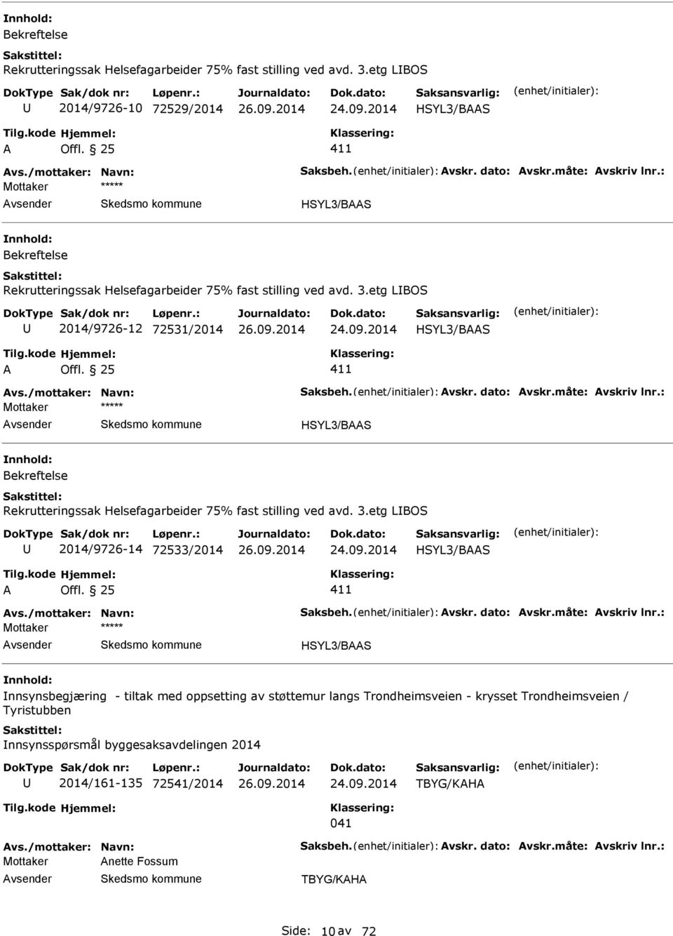 : HSYL3/BS Rekrutteringssak Helsefagarbeider 75% fast stilling ved avd. 3.etg LBOS 2014/9726-14 72533/2014 HSYL3/BS vs./mottaker: Navn: Saksbeh. vskr. dato: vskr.måte: vskriv lnr.