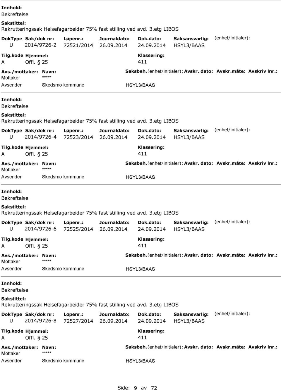 : HSYL3/BS Rekrutteringssak Helsefagarbeider 75% fast stilling ved avd. 3.etg LBOS 2014/9726-6 72525/2014 HSYL3/BS vs./mottaker: Navn: Saksbeh. vskr. dato: vskr.måte: vskriv lnr.