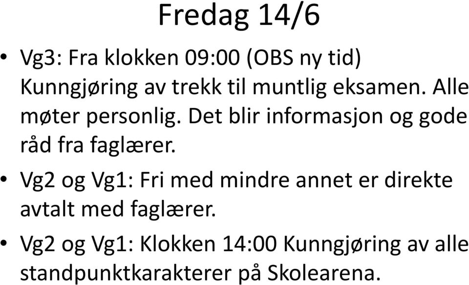 Det blir informasjon og gode råd fra faglærer.