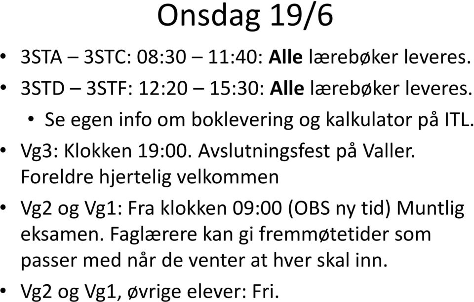 Vg3: Klokken 19:00. Avslutningsfest på Valler.