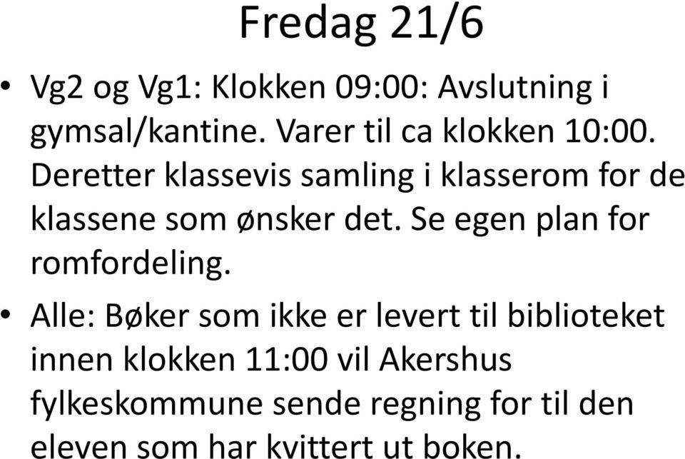 Deretter klassevis samling i klasserom for de klassene som ønsker det.