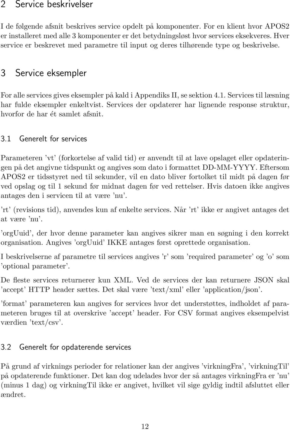 Services til læsning har fulde eksempler enkeltvist. Services der opdaterer har lignende response struktur, hvorfor de har ét samlet afsnit. 3.