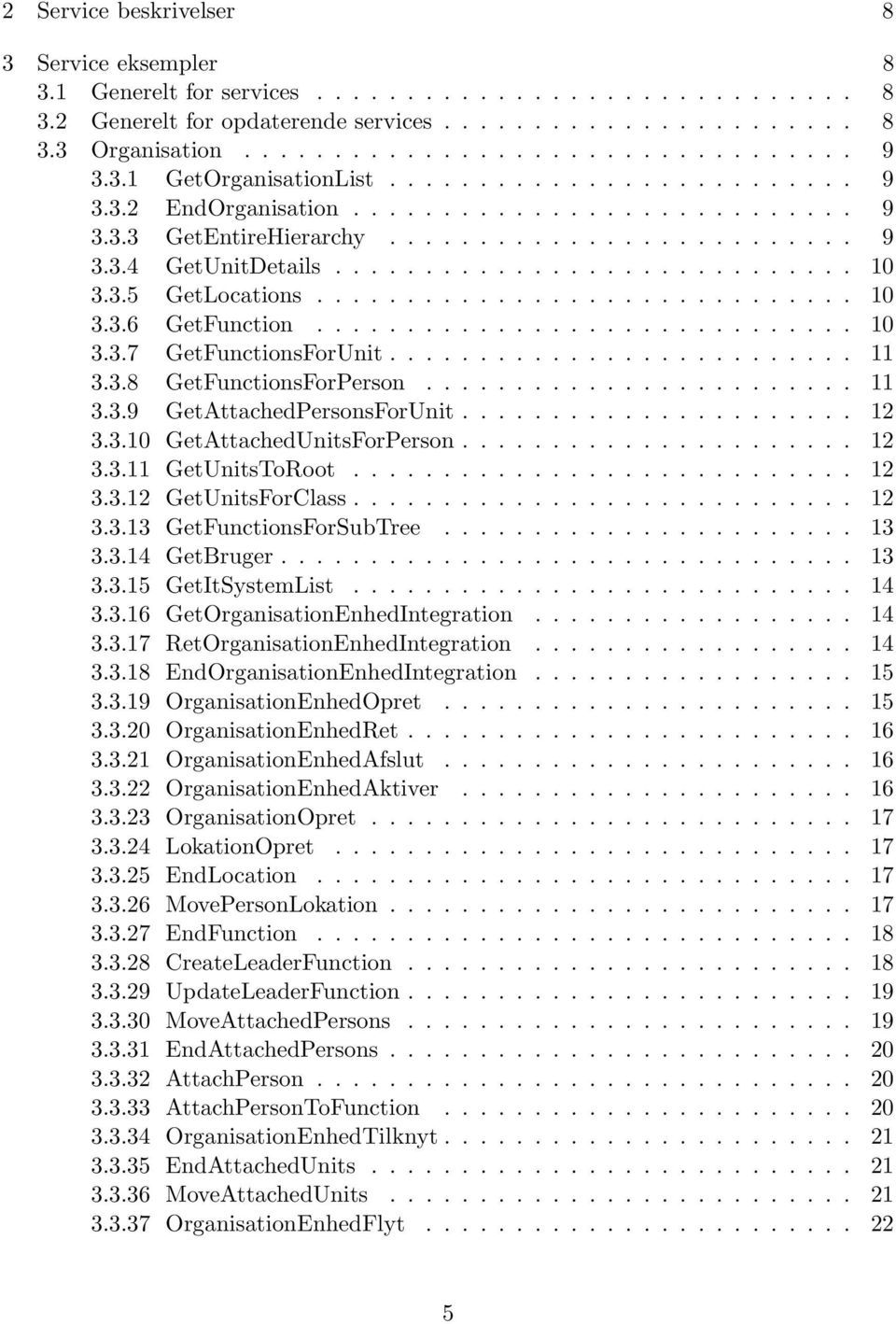 3.5 GetLocations.............................. 10 3.3.6 GetFunction.............................. 10 3.3.7 GetFunctionsForUnit.......................... 11 3.3.8 GetFunctionsForPerson........................ 11 3.3.9 GetAttachedPersonsForUnit.